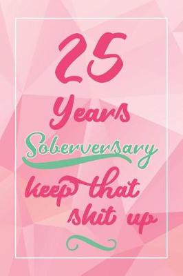 Book cover for 25 Years Soberversary Keep That Shit Up