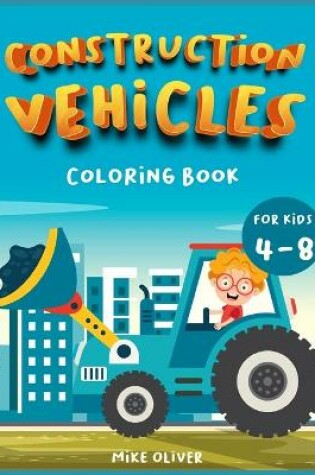 Cover of Construction Vehicles Coloring book for kids 4-8