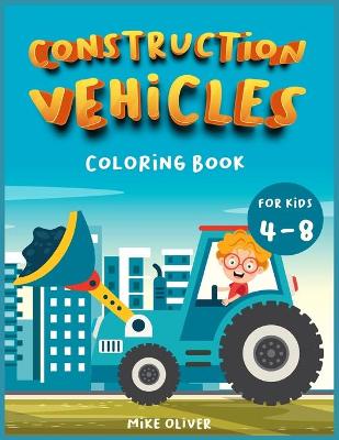 Book cover for Construction Vehicles Coloring book for kids 4-8