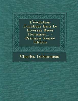 Book cover for L'Evolution Juridique Dans Le Diverses Races Humaines... - Primary Source Edition