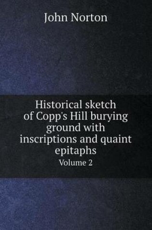 Cover of Historical sketch of Copp's Hill burying ground with inscriptions and quaint epitaphs Volume 2