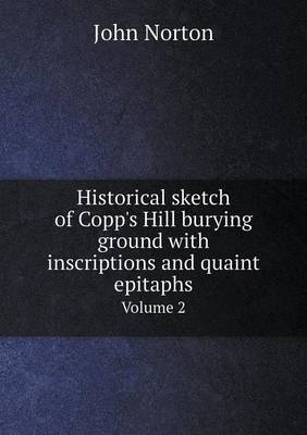 Book cover for Historical sketch of Copp's Hill burying ground with inscriptions and quaint epitaphs Volume 2