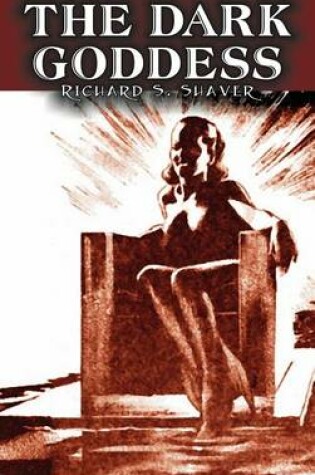 Cover of The Dark Goddess by Richard S. Shaver, Science Fiction, Adventure, Fantasy