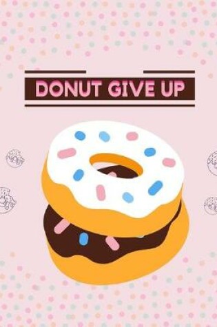 Cover of Middle school reading logs Elementary reading log Softback Size 8 x 10 inch "Donut Give up"