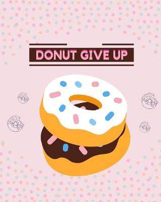 Book cover for Middle school reading logs Elementary reading log Softback Size 8 x 10 inch "Donut Give up"