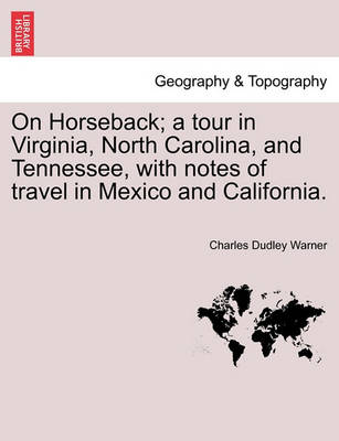 Book cover for On Horseback; A Tour in Virginia, North Carolina, and Tennessee, with Notes of Travel in Mexico and California.