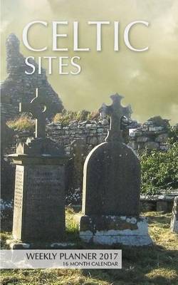 Book cover for Celtic Sites Weekly Planner 2017