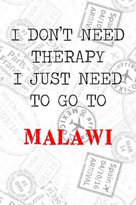 Book cover for I Don't Need Therapy I Just Need To Go To Malawi