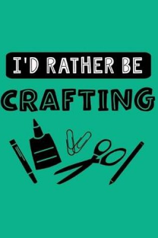 Cover of I'd Rather Be Crafting