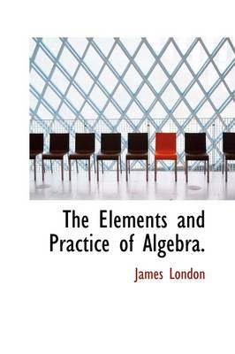 Book cover for The Elements and Practice of Algebra.