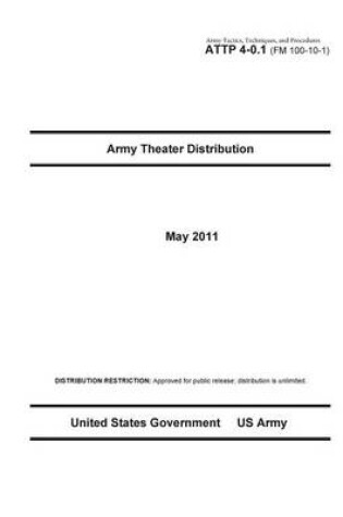 Cover of Army Tactics, Techniques, and Procedures ATTP 4-0.1 (FM 100-10-1) Army Theater Distribution