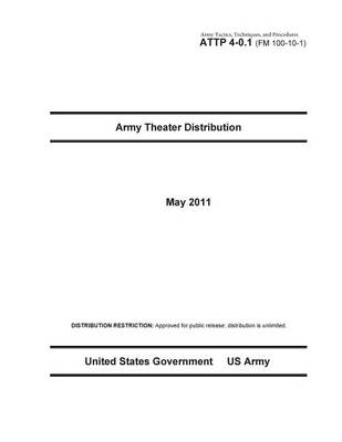 Book cover for Army Tactics, Techniques, and Procedures ATTP 4-0.1 (FM 100-10-1) Army Theater Distribution