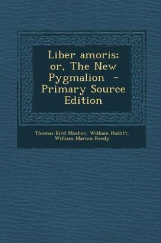 Cover of Liber Amoris; Or, the New Pygmalion - Primary Source Edition