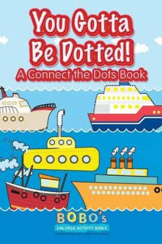 Cover of You Gotta Be Dotted! a Connect the Dots Book
