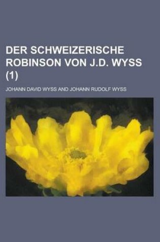 Cover of Der Schweizerische Robinson Von J.D. Wyss (1)