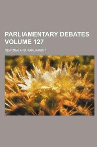 Cover of Parliamentary Debates Volume 127