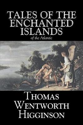 Book cover for Tales of the Enchanted Islands of the Atlantic by Thomas Wentworth Higginson, Fiction, Fantasy, Classics, Historical