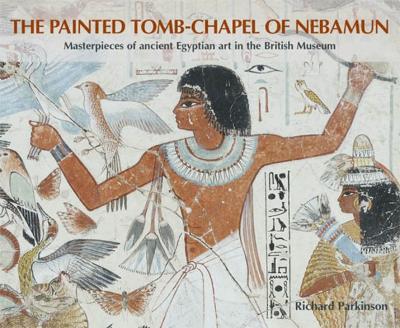 Book cover for The Painted Tomb-Chapel of Nebamun