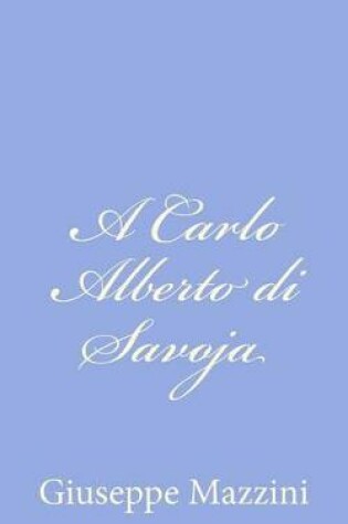 Cover of A Carlo Alberto di Savoja
