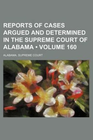 Cover of Reports of Cases Argued and Determined in the Supreme Court of Alabama (Volume 160)