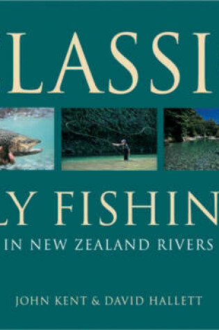 Cover of Classic Fly Fishing in New Zealand Rivers