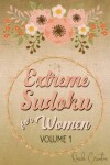 Book cover for Extreme Sudoku For Women Volume 1