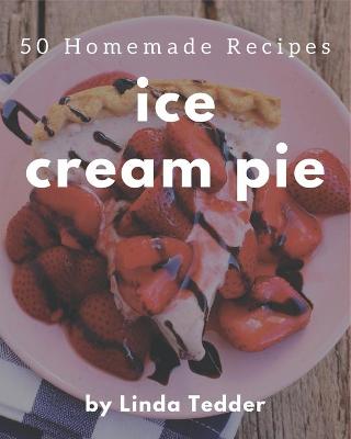 Book cover for 50 Homemade Ice Cream Pie Recipes