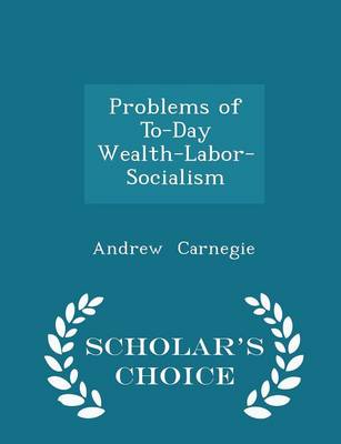 Book cover for Problems of To-Day Wealth-Labor-Socialism - Scholar's Choice Edition