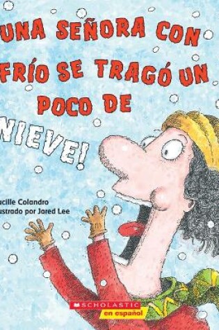 Cover of �Una Se�ora Con Fr�o Se Trag� Un Poco de Nieve! (There Was a Cold Lady Who Swallowed Some Snow!)