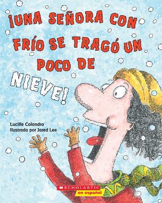 Book cover for �Una Se�ora Con Fr�o Se Trag� Un Poco de Nieve! (There Was a Cold Lady Who Swallowed Some Snow!)
