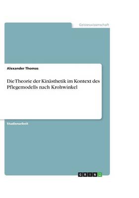 Book cover for Die Theorie der Kinasthetik im Kontext des Pflegemodells nach Krohwinkel