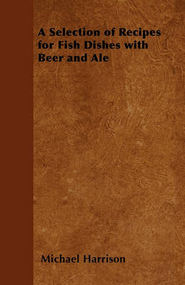 Book cover for A Selection of Recipes for Fish Dishes with Beer and Ale