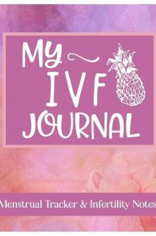 Cover of My IVF Journal Menstrual Tracker & Infertility Notes
