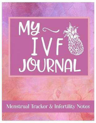 Book cover for My IVF Journal Menstrual Tracker & Infertility Notes