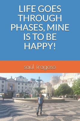 Book cover for Life Goes Through Phases, Mine Is to Be Happy!