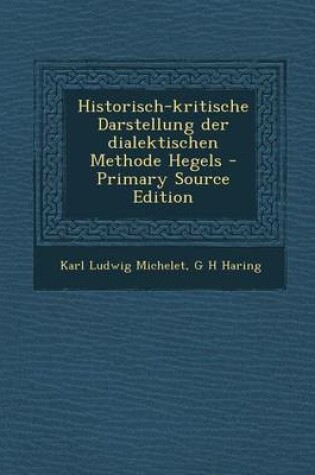 Cover of Historisch-Kritische Darstellung Der Dialektischen Methode Hegels - Primary Source Edition