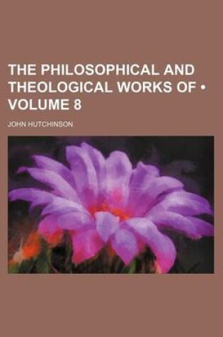 Cover of The Philosophical and Theological Works of (Volume 8)