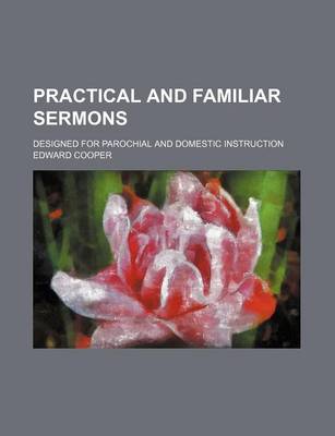 Book cover for Practical and Familiar Sermons (Volume 4); Designed for Parochial and Domestic Instruction