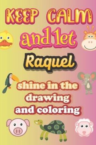 Cover of keep calm and let Raquel shine in the drawing and coloring