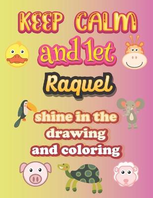 Book cover for keep calm and let Raquel shine in the drawing and coloring