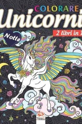 Cover of unicorni colorare - 2 libri in 1 - Notte