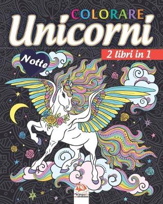 Book cover for unicorni colorare - 2 libri in 1 - Notte