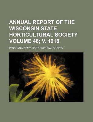 Book cover for Annual Report of the Wisconsin State Horticultural Society Volume 48; V. 1918