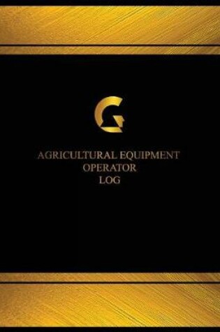 Cover of Agricultural Equipment Operator Log (Log Book, Journal - 125 pgs, 8.5 X 11 inche