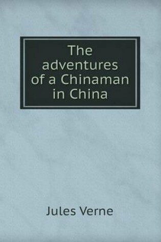 Cover of The adventures of a Chinaman in China