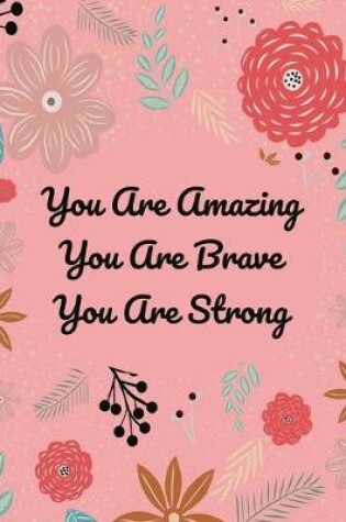 Cover of You Are Amazing. You Are Brave. You Are Strong.