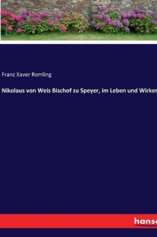 Cover of Nikolaus von Weis Bischof zu Speyer, im Leben und Wirken
