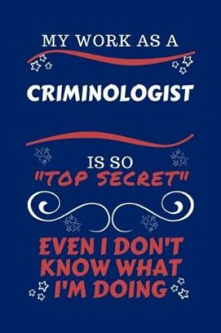 Cover of My Work As A Criminologist Is So Top Secret Even I Don't Know What I'm Doing