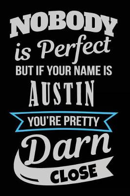 Book cover for Nobody Is Perfect But If Your Name Is Austin You're Pretty Darn Close