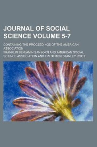 Cover of Journal of Social Science Volume 5-7; Containing the Proceedings of the American Association
